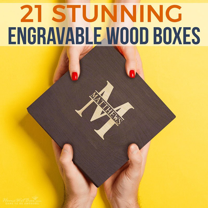 21 Stunning Engravable Wood Boxes - HomeWetBar