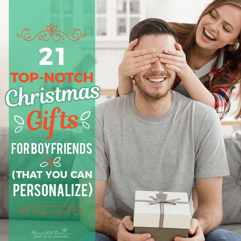 21 Top-Notch Christmas Gifts for Boyfriends (That You Can Personalize) - HomeWetBar