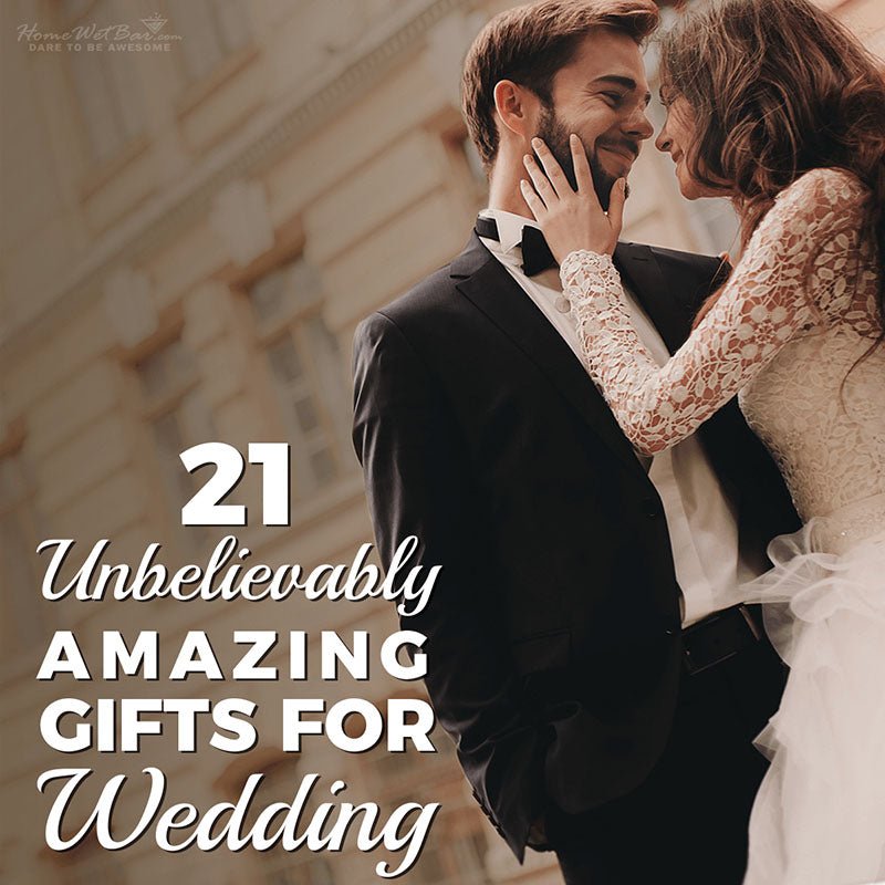 21 Unbelievably Amazing Gifts for Wedding - HomeWetBar