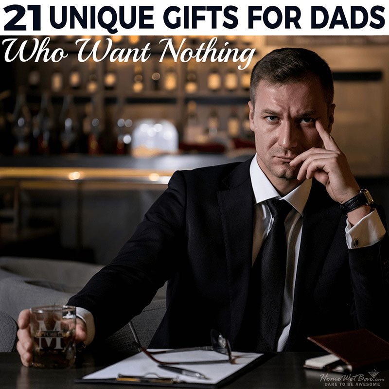 21 Unique Gifts for Dads Who Want Nothing - HomeWetBar