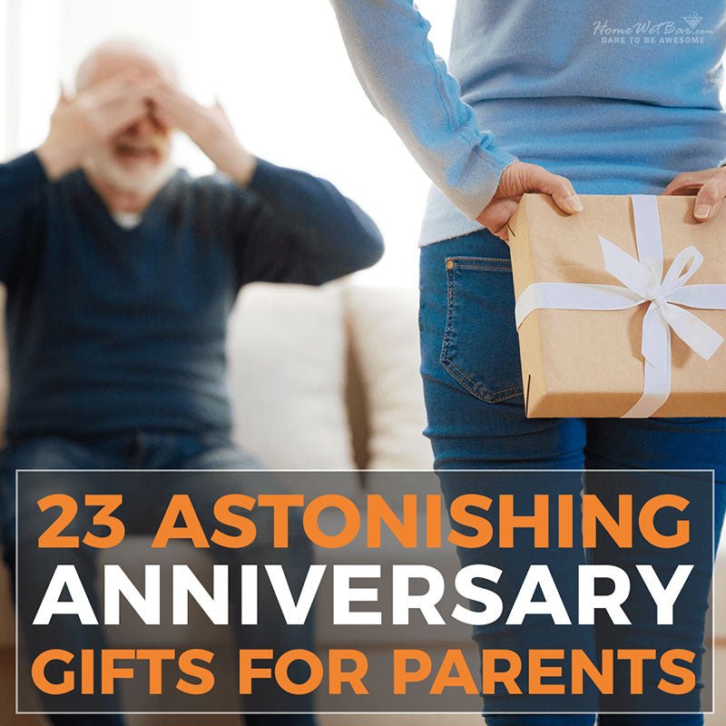 23 Astonishing Anniversary Gifts for Parents - HomeWetBar