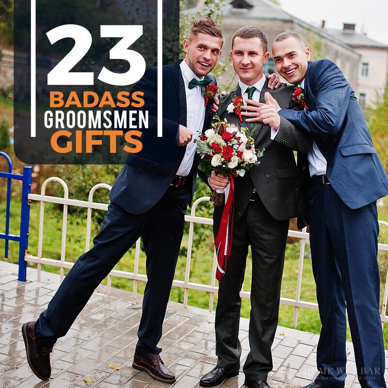 23 Badass Groomsmen Gifts - HomeWetBar