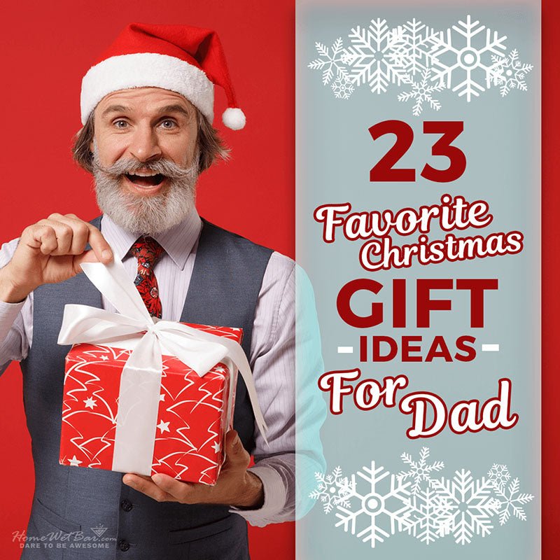 23 Favorite Christmas Gift Ideas for Dad - HomeWetBar