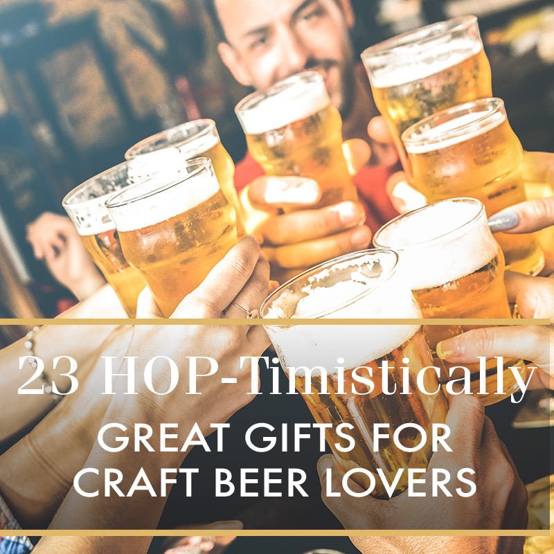 23 Hop-timistically Great Gifts for Craft Beer Lovers - HomeWetBar