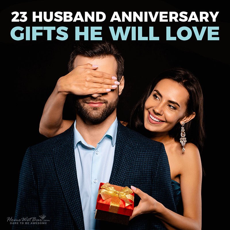 23 Husband Anniversary Gifts He Will Love - HomeWetBar