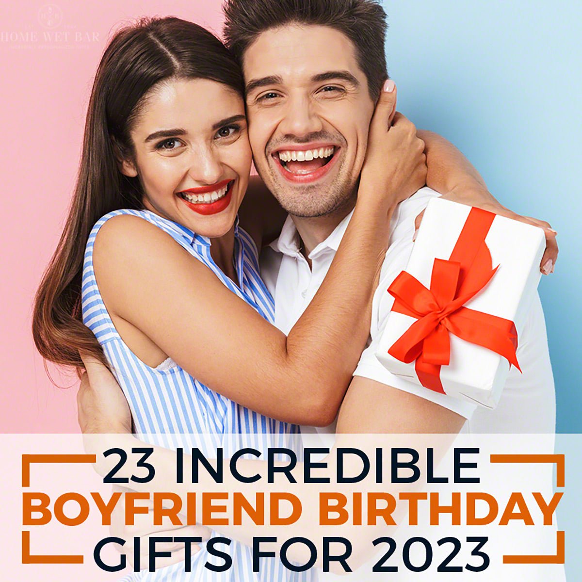 23 Incredible Boyfriend Birthday Gifts for 2023 - HomeWetBar