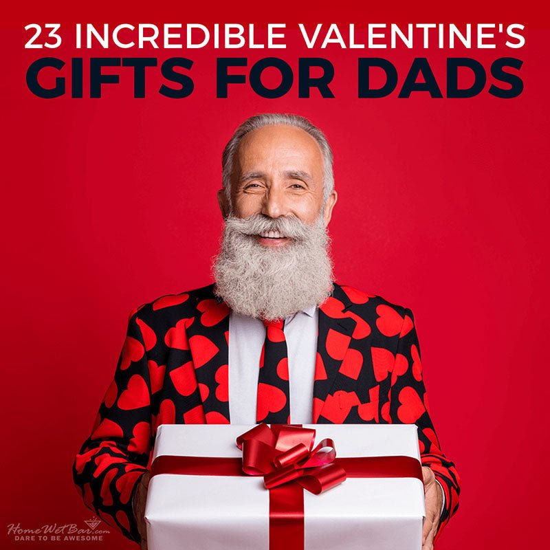 23 Incredible Valentines Gifts for Dads - HomeWetBar