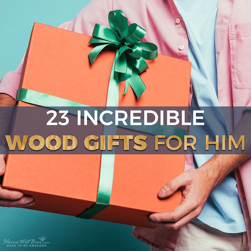 23 Incredible Wood Gifts for Him - HomeWetBar