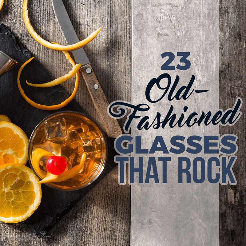 23 Old Fashioned Glasses That Rock - HomeWetBar