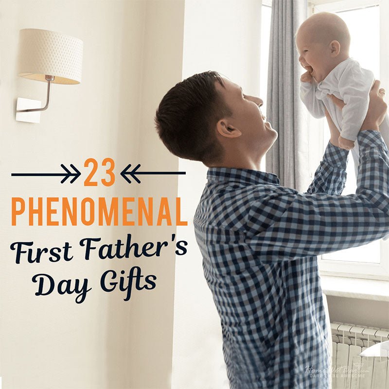 23 Phenomenal First Father's Day Gift - HomeWetBar