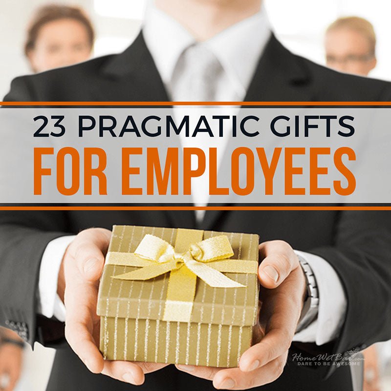 23 Pragmatic Gifts for Employees - HomeWetBar