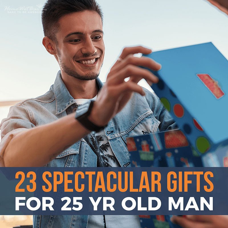 23 Spectacular Gifts for 25 Year Old Man - HomeWetBar