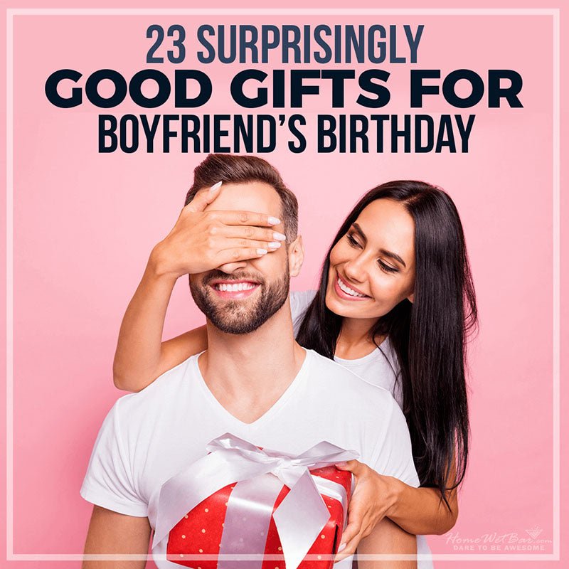 23 Surprisingly Good Gifts for Boyfriends Birthday - HomeWetBar