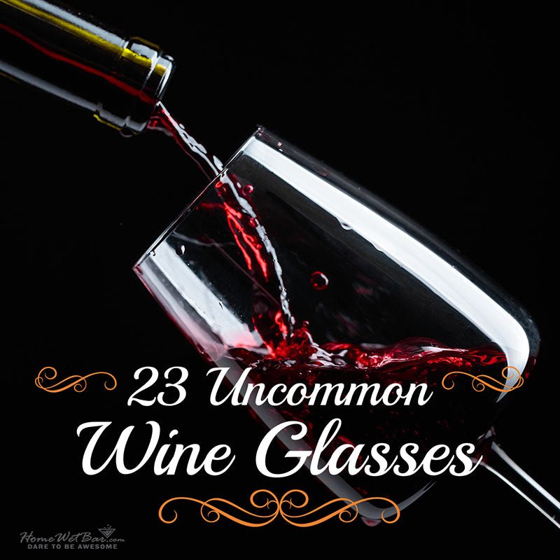 23 Uncommon Wine Glasses - HomeWetBar