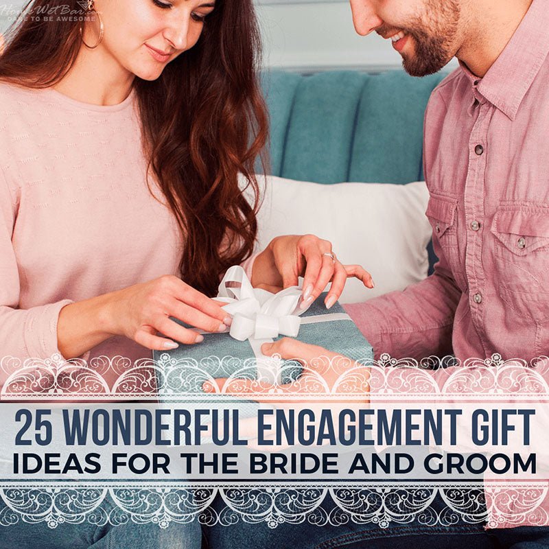 25 Wonderful Engagement Gift Ideas for the Bride and Groom - HomeWetBar