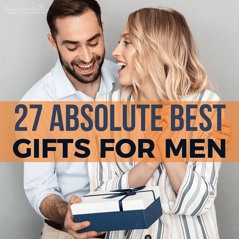 27 Absolute Best Gifts for Men - HomeWetBar