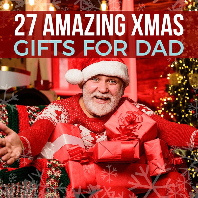 27 Amazing Xmas Gifts for Dad - HomeWetBar