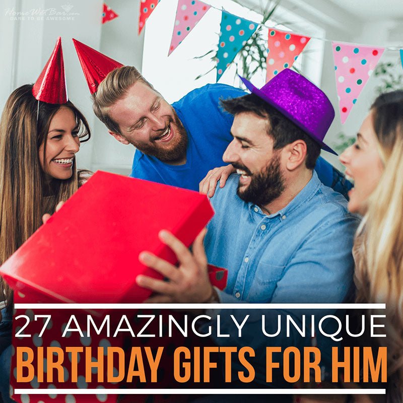 27 Amazingly Unique Birthday Gifts for Him - HomeWetBar