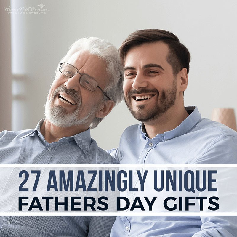 27 Amazingly Unique Fathers Day Gifts - HomeWetBar