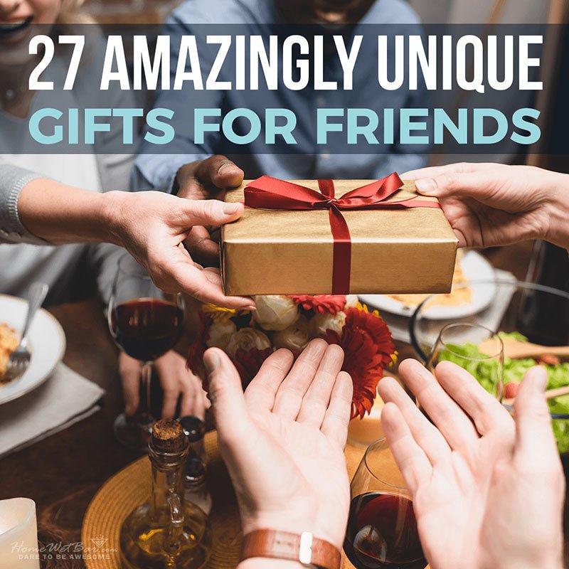 27 Amazingly Unique Gifts for Friends - HomeWetBar