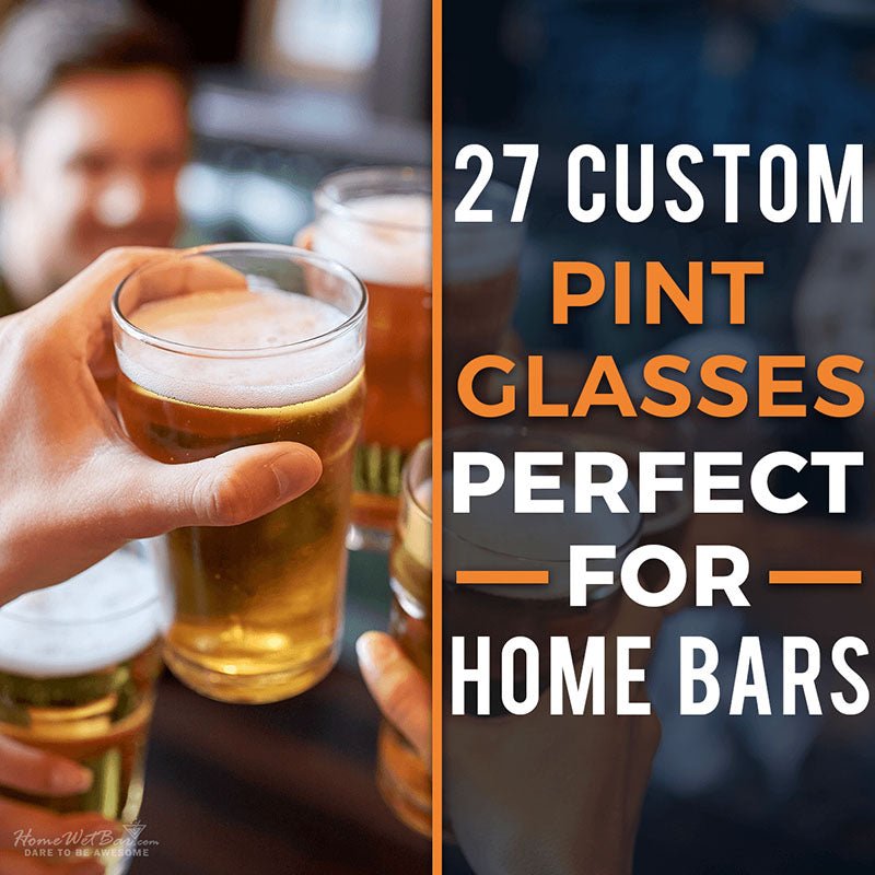 27 Custom Pint Glasses Perfect for Home Bars - HomeWetBar