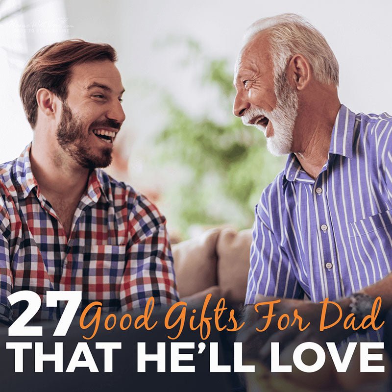 27 Good Gifts for Dad That He'll Love - HomeWetBar