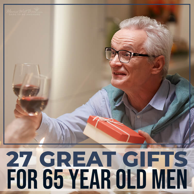 27 Great Gifts for 65 Year Old Men - HomeWetBar