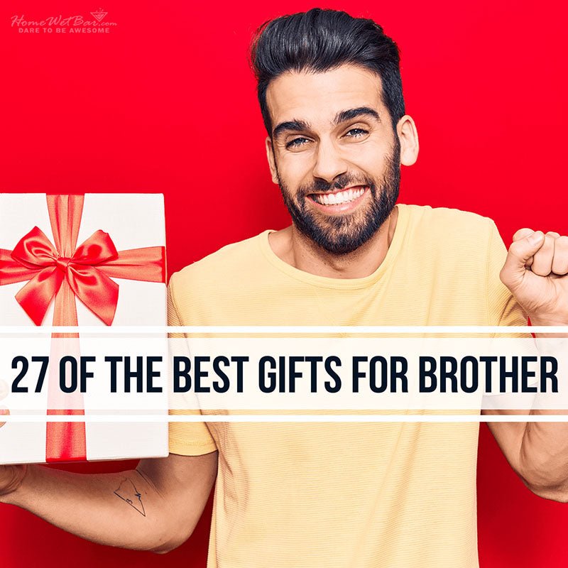 27 Of the Best Gifts for Brother - HomeWetBar