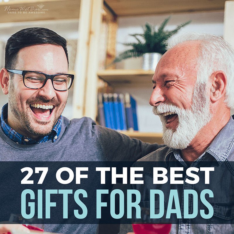 27 of the Best Gifts for Dads - HomeWetBar