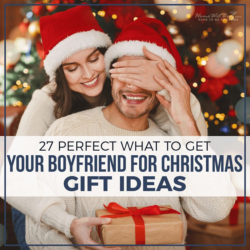 27 Perfect What To Get Your Boyfriend for Christmas Gift Ideas - HomeWetBar