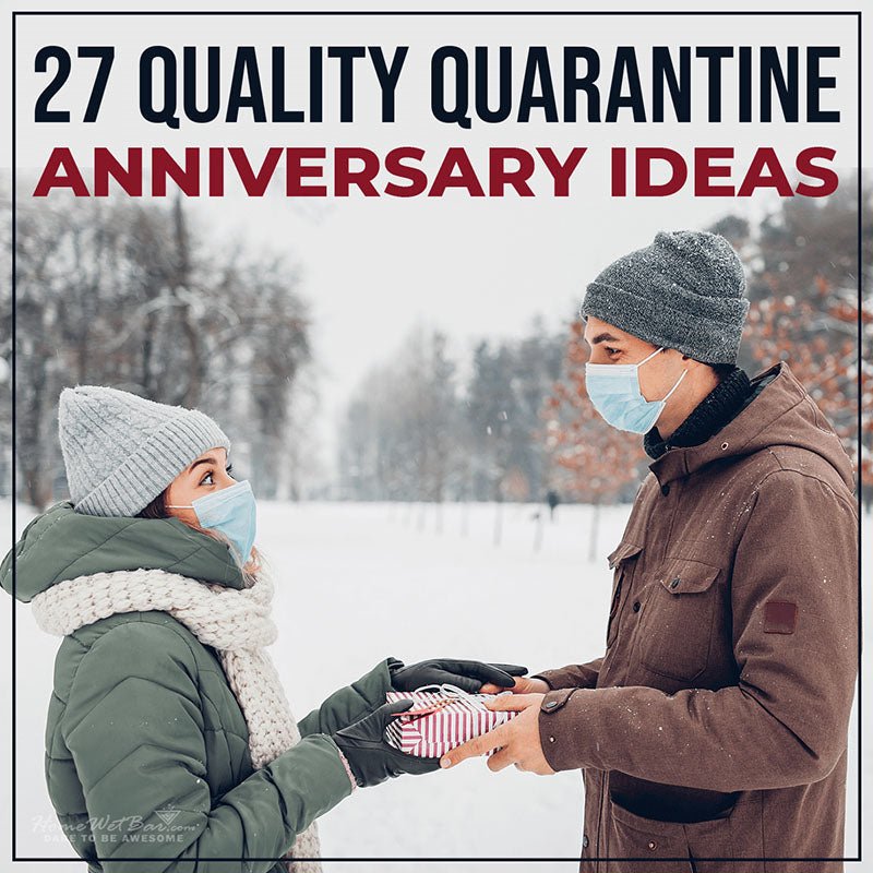 27 Quality Quarantine Anniversary Ideas - HomeWetBar