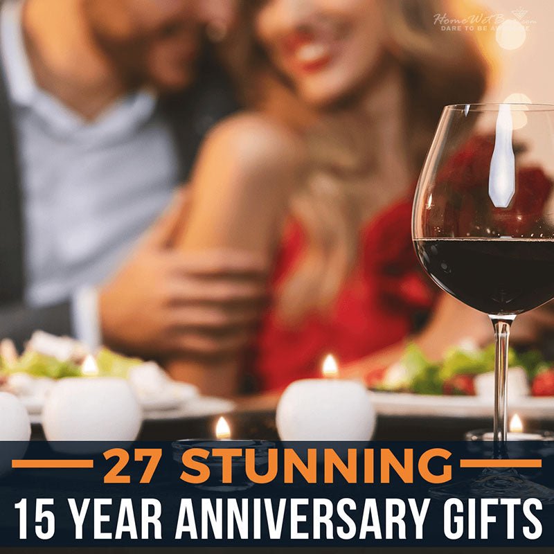 27 Stunning 15 Year Anniversary Gifts - HomeWetBar