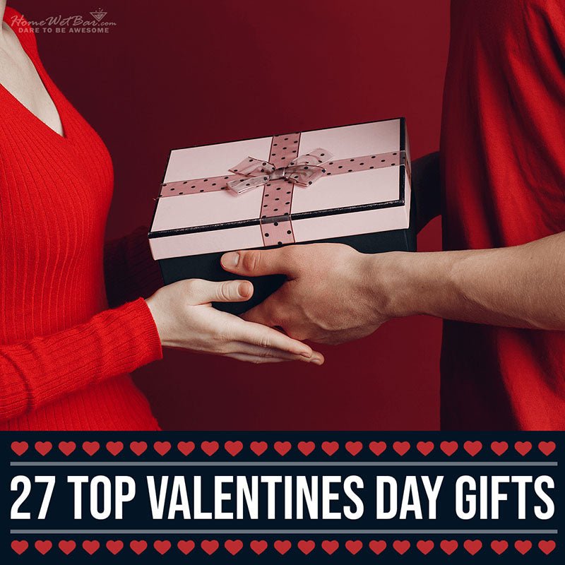 27 Top Valentines Day Gifts - HomeWetBar