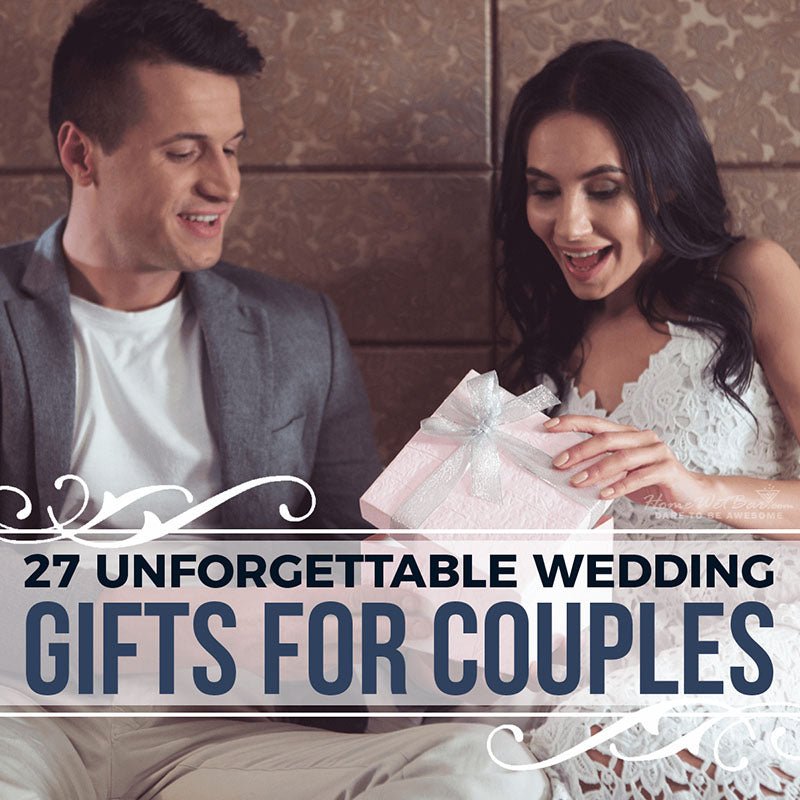 27 Unforgettable Wedding Gifts for Couples - HomeWetBar