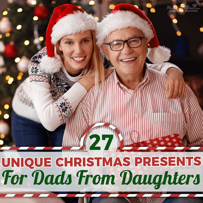 27 Unique Christmas Presents for Dads from Daughters - HomeWetBar