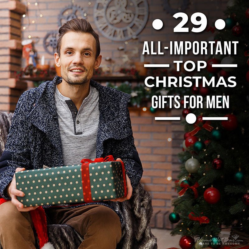 29 All-Important Top Christmas Gifts for Men - HomeWetBar