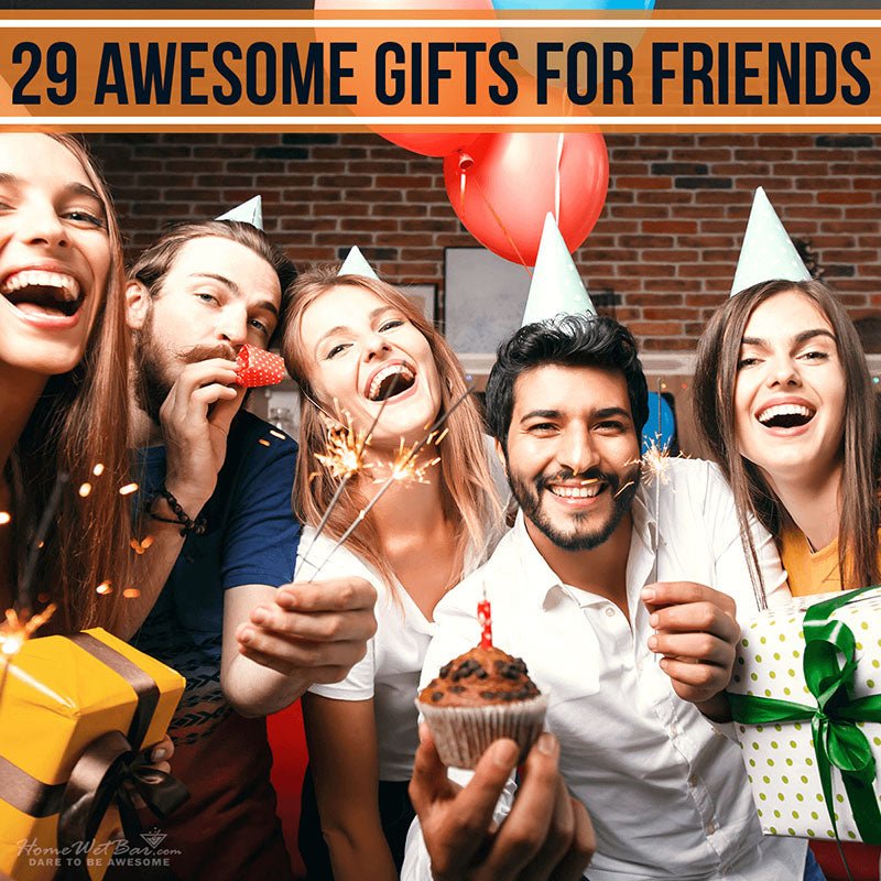 29 Awesome Gifts for Friends - HomeWetBar