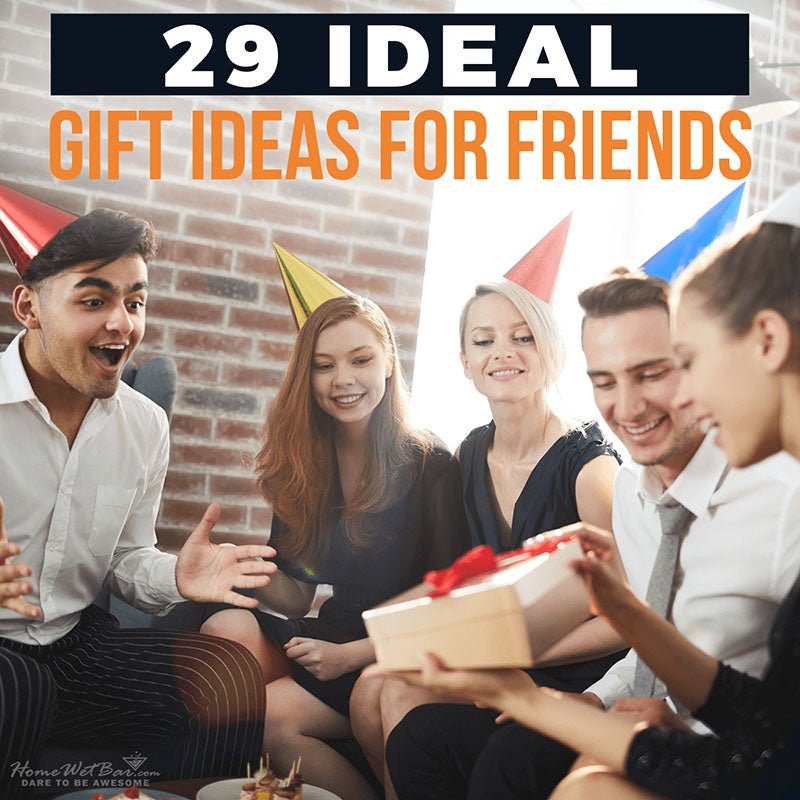 29 Ideal Gift Ideas for Friends - HomeWetBar