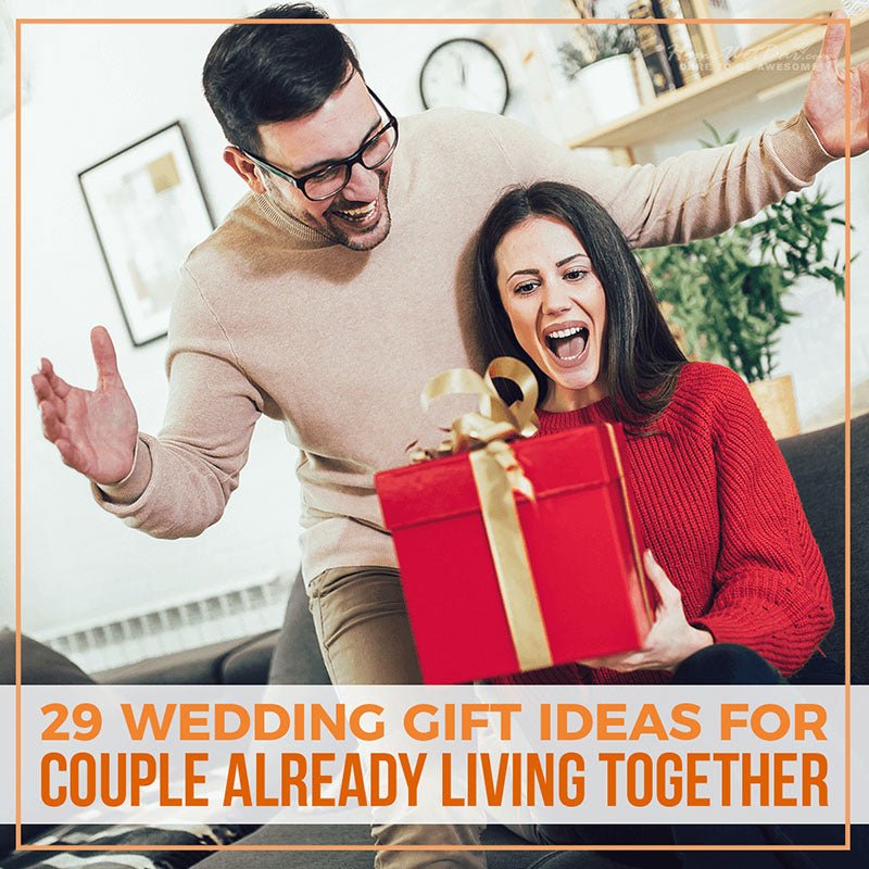 29 Wedding Gift Ideas for Couple Already Living Together - HomeWetBar