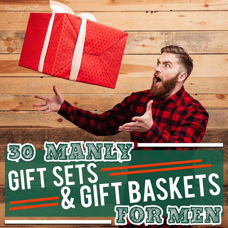 30 Manly Gift Sets & Gift Baskets for Men - HomeWetBar