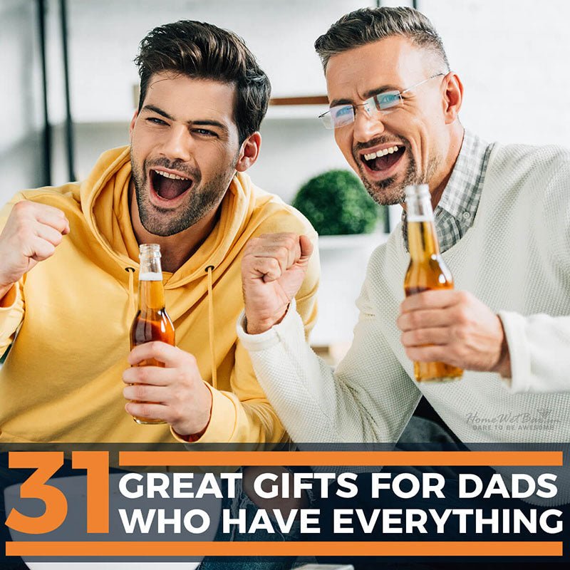 31 Great Gifts for Dads Who Have Everything - HomeWetBar