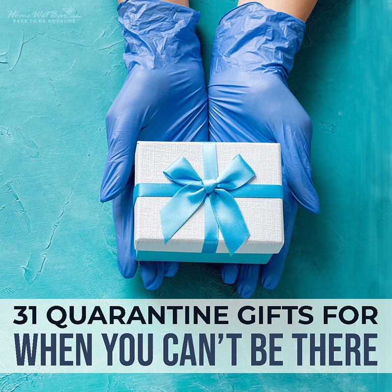 31 Quarantine Gifts for When You Can’t Be There - HomeWetBar