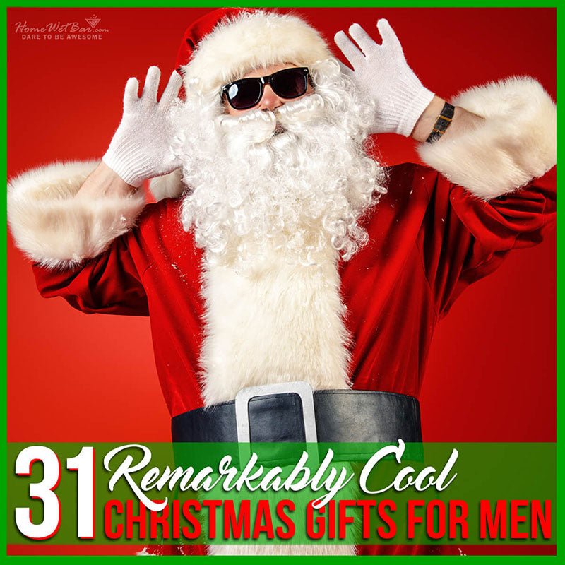 31 Remarkably Cool Christmas Gifts for Men - HomeWetBar