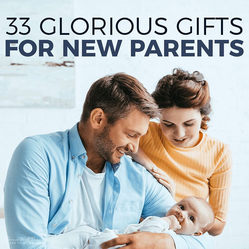 33 Glorious Gifts for New Parents - HomeWetBar