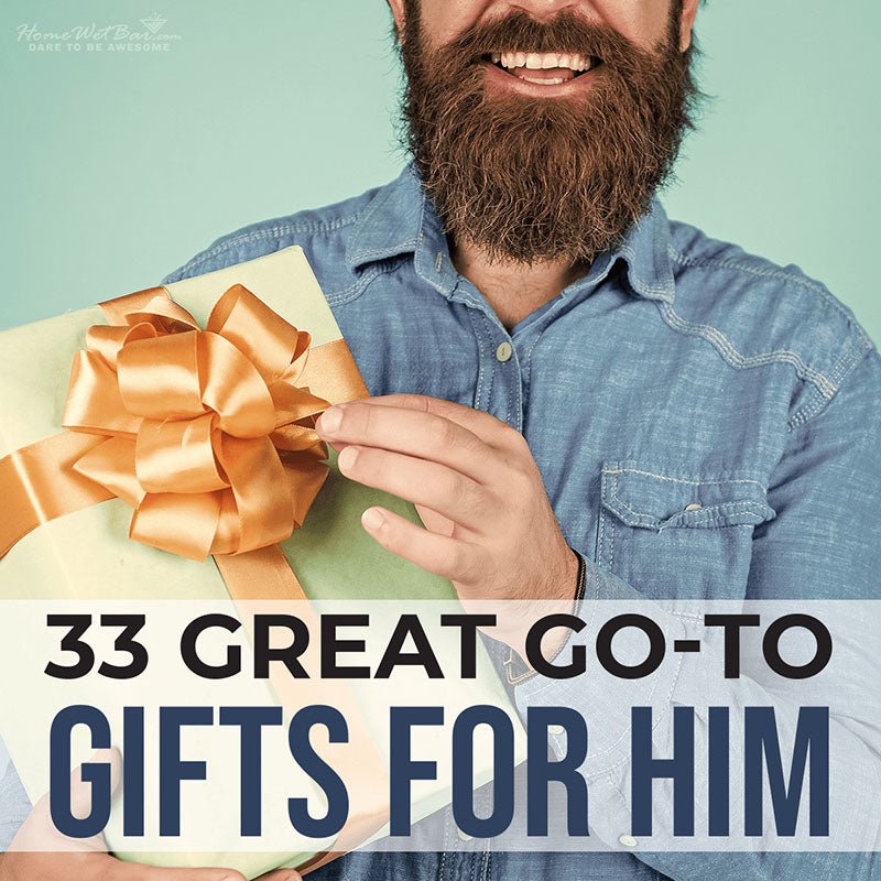 33 Great Go-To Gifts for Him - HomeWetBar