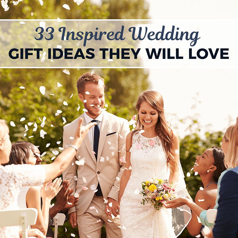 33 Inspired Wedding Gift Ideas They Will Love - HomeWetBar