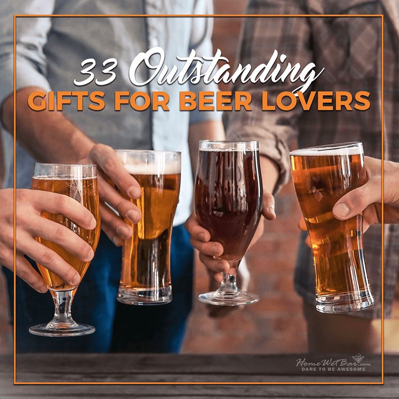 33 Outstanding Gifts for Beer Lovers - HomeWetBar