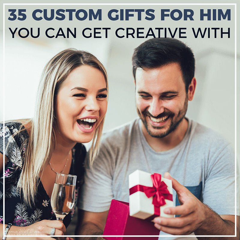 35 Custom Gifts for Him You Can Get Creative With - HomeWetBar