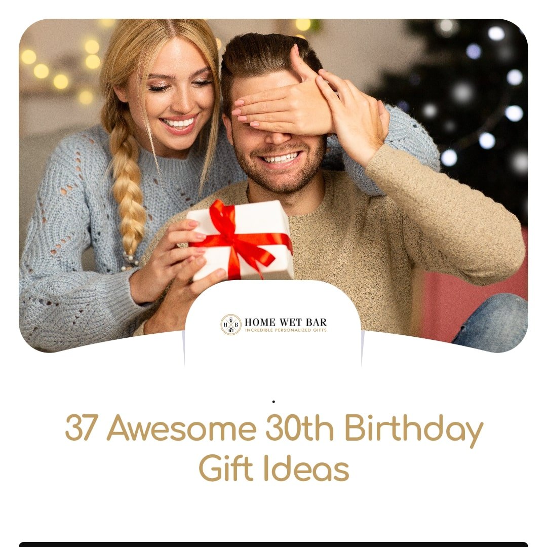 37 Awesome 30th Birthday Gift Ideas for Him - HomeWetBar