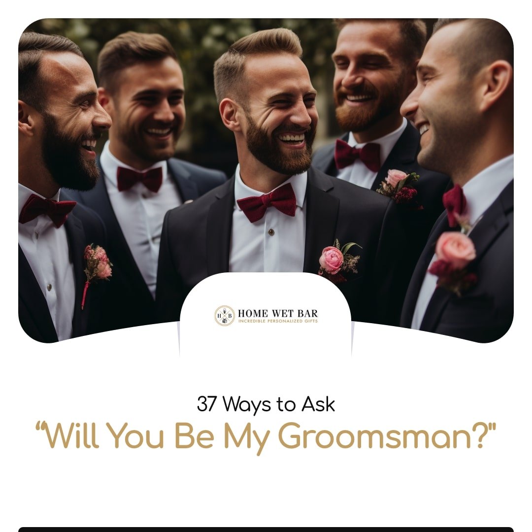 37 Ways to Ask “Will You Be My Groomsman?” - HomeWetBar